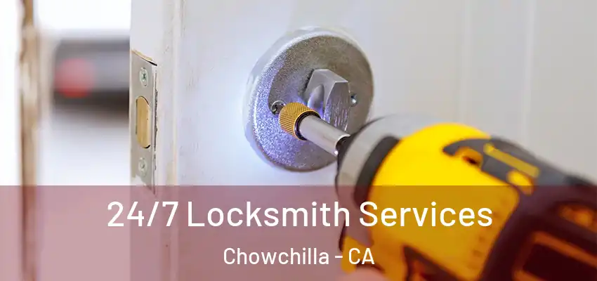  24/7 Locksmith Services Chowchilla - CA