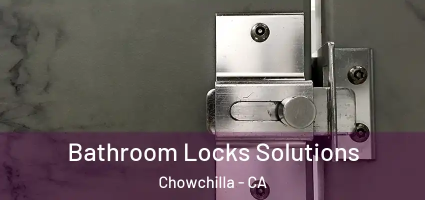  Bathroom Locks Solutions Chowchilla - CA