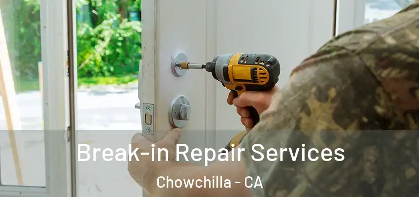  Break-in Repair Services Chowchilla - CA