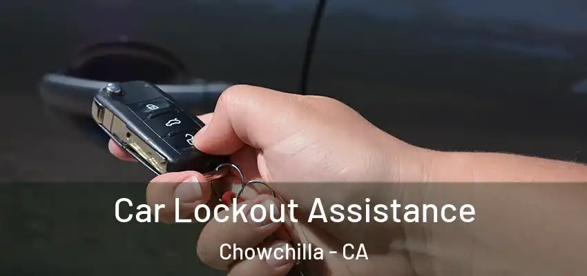  Car Lockout Assistance Chowchilla - CA