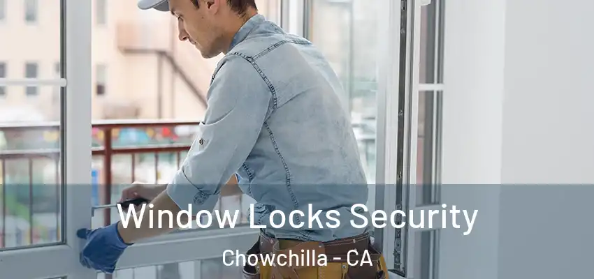  Window Locks Security Chowchilla - CA